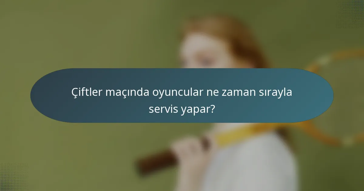 Çiftler maçında oyuncular ne zaman sırayla servis yapar?