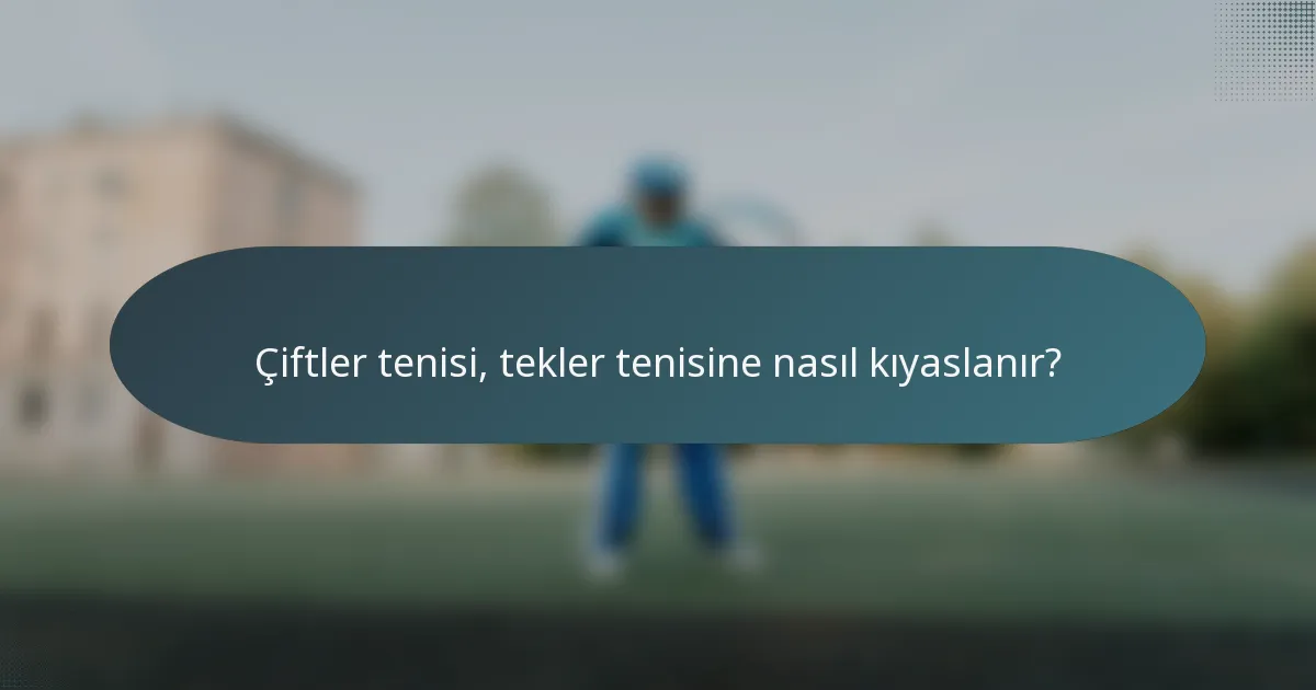 Çiftler tenisi, tekler tenisine nasıl kıyaslanır?