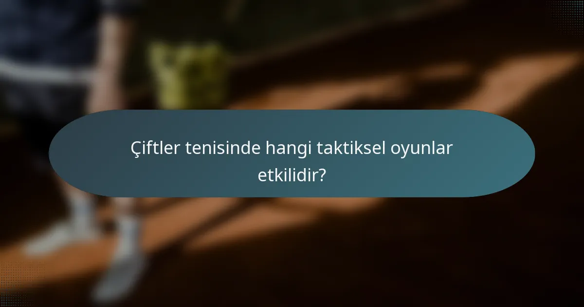Çiftler tenisinde hangi taktiksel oyunlar etkilidir?