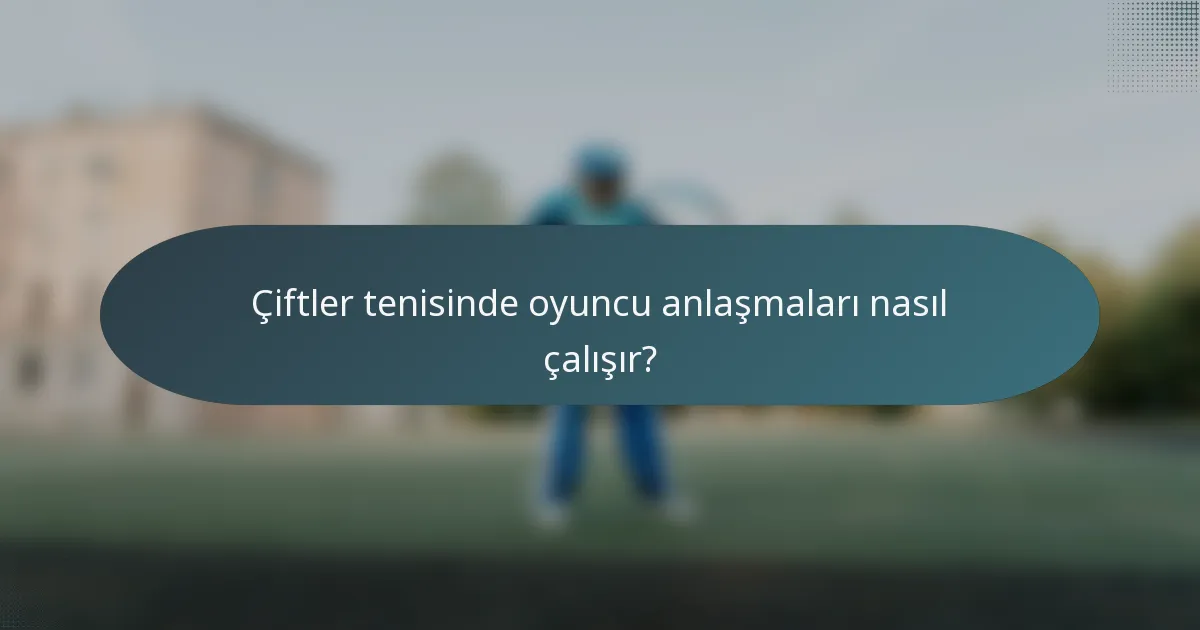 Çiftler tenisinde oyuncu anlaşmaları nasıl çalışır?