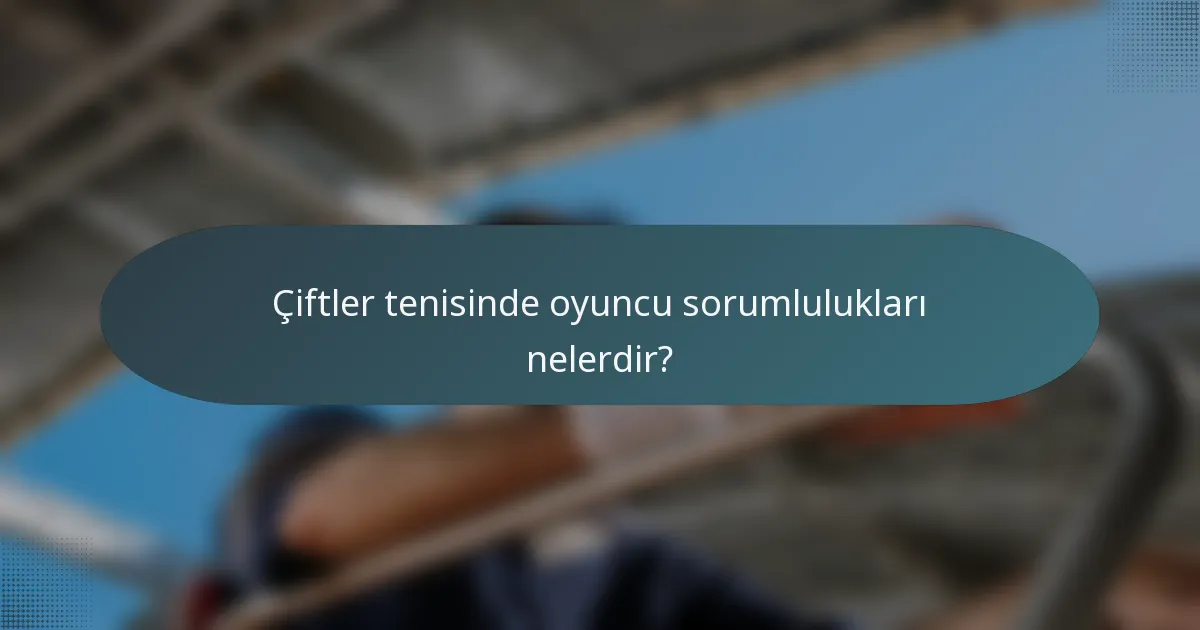 Çiftler tenisinde oyuncu sorumlulukları nelerdir?