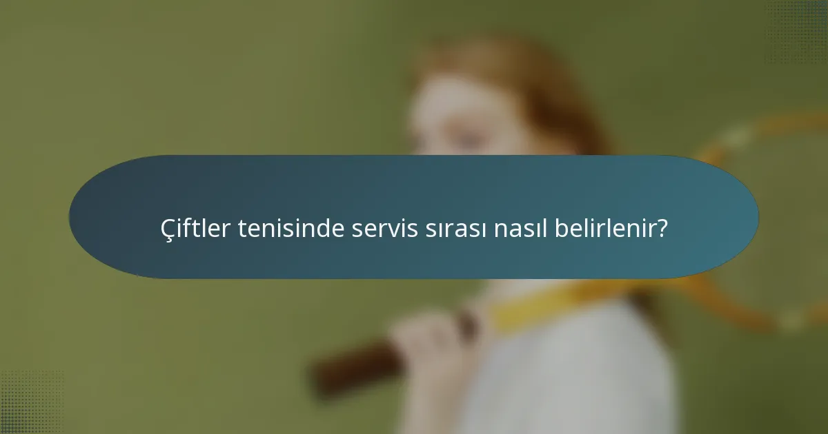 Çiftler tenisinde servis sırası nasıl belirlenir?