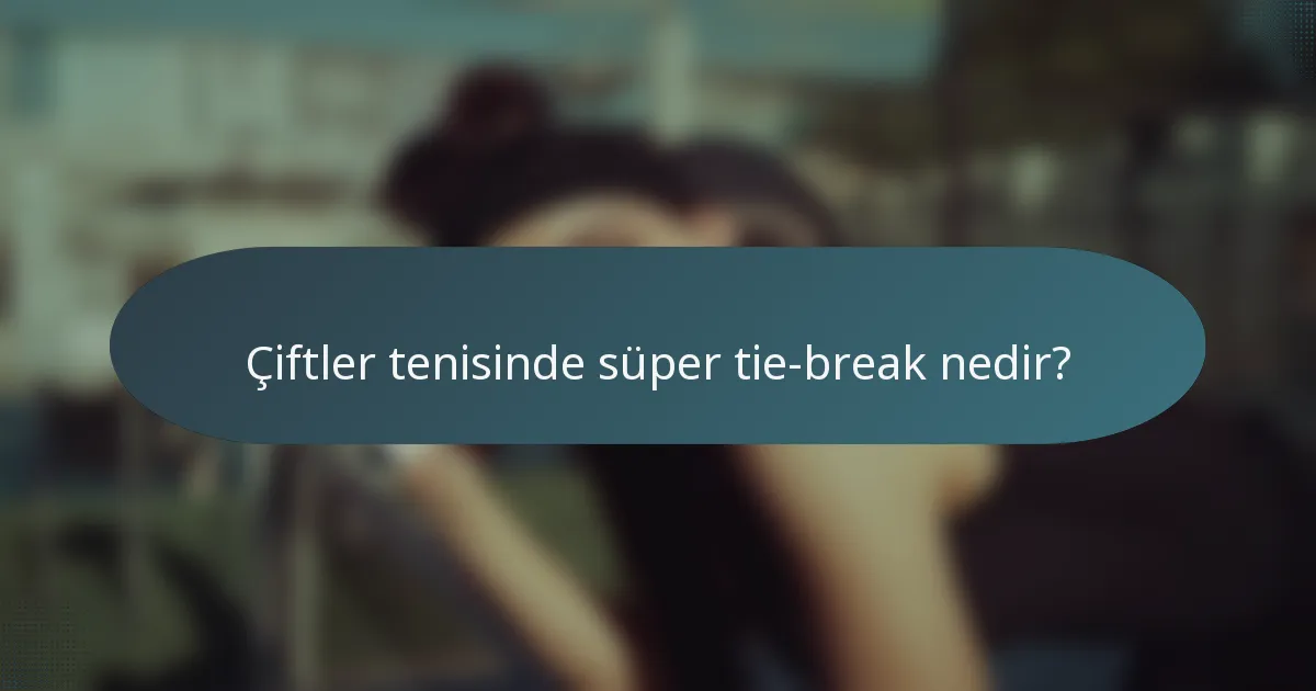 Çiftler tenisinde süper tie-break nedir?
