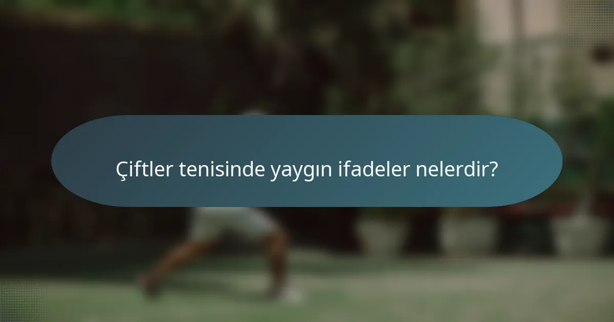 Çiftler tenisinde yaygın ifadeler nelerdir?