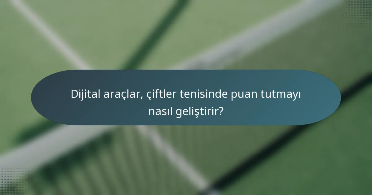 Dijital araçlar, çiftler tenisinde puan tutmayı nasıl geliştirir?