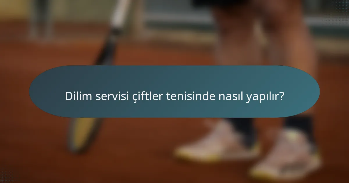 Dilim servisi çiftler tenisinde nasıl yapılır?