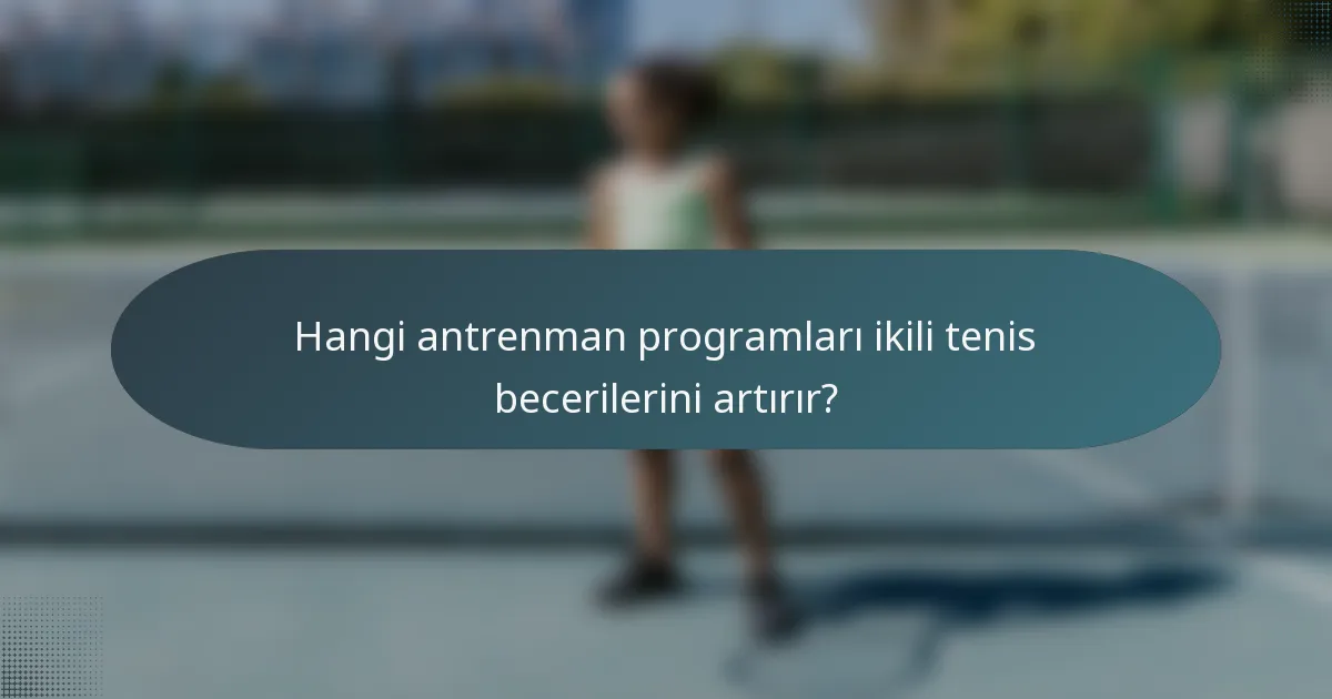 Hangi antrenman programları ikili tenis becerilerini artırır?