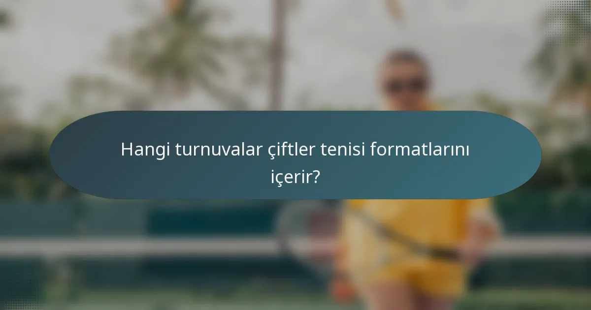 Hangi turnuvalar çiftler tenisi formatlarını içerir?