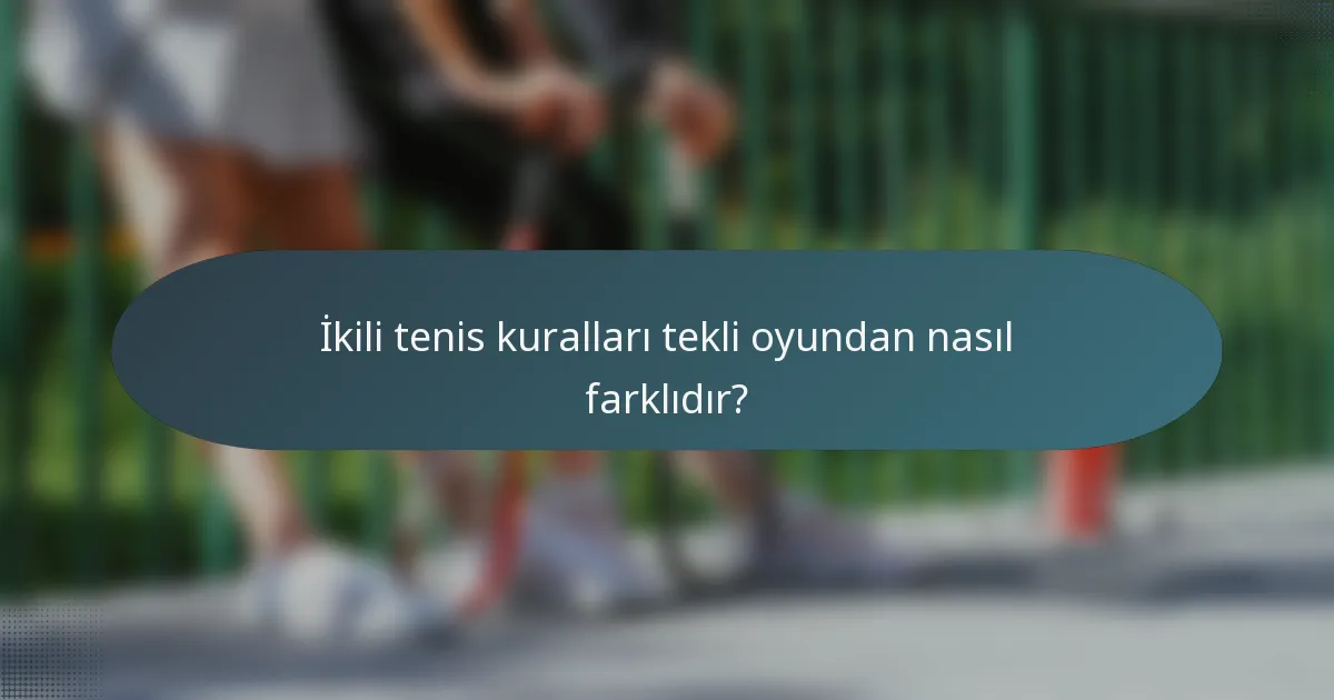 İkili tenis kuralları tekli oyundan nasıl farklıdır?