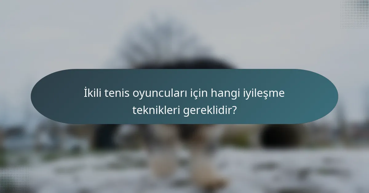 İkili tenis oyuncuları için hangi iyileşme teknikleri gereklidir?