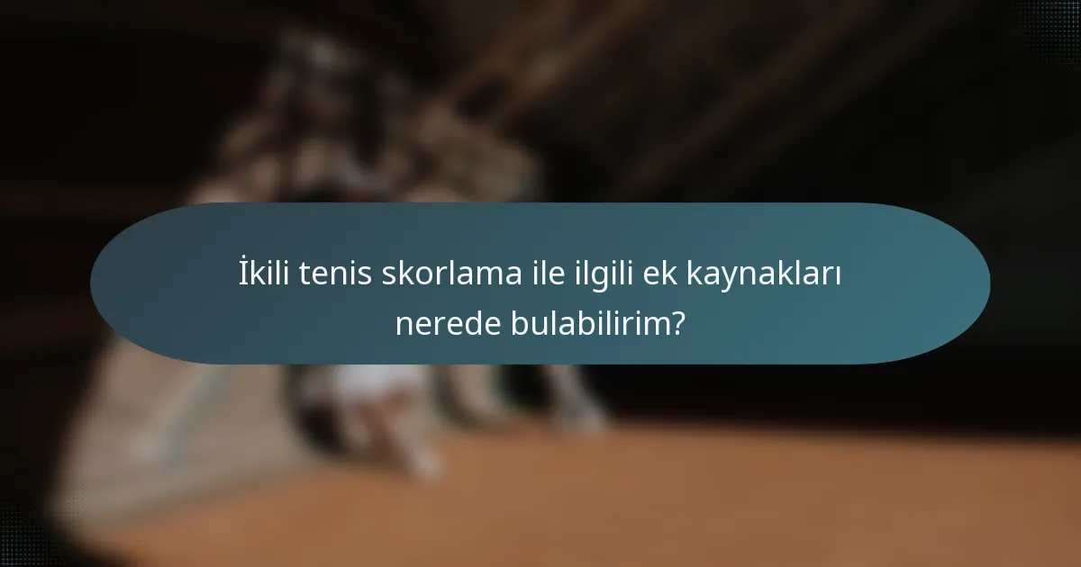 İkili tenis skorlama ile ilgili ek kaynakları nerede bulabilirim?