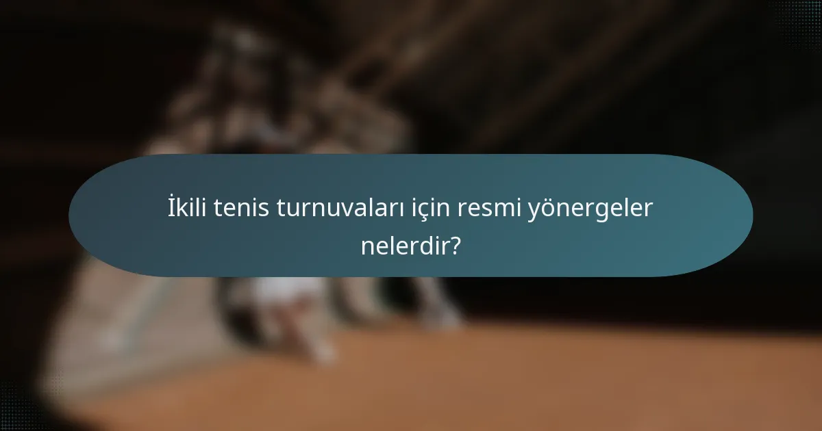 İkili tenis turnuvaları için resmi yönergeler nelerdir?