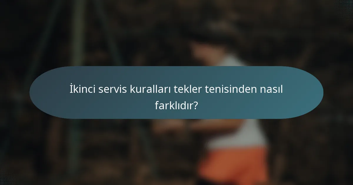 İkinci servis kuralları tekler tenisinden nasıl farklıdır?