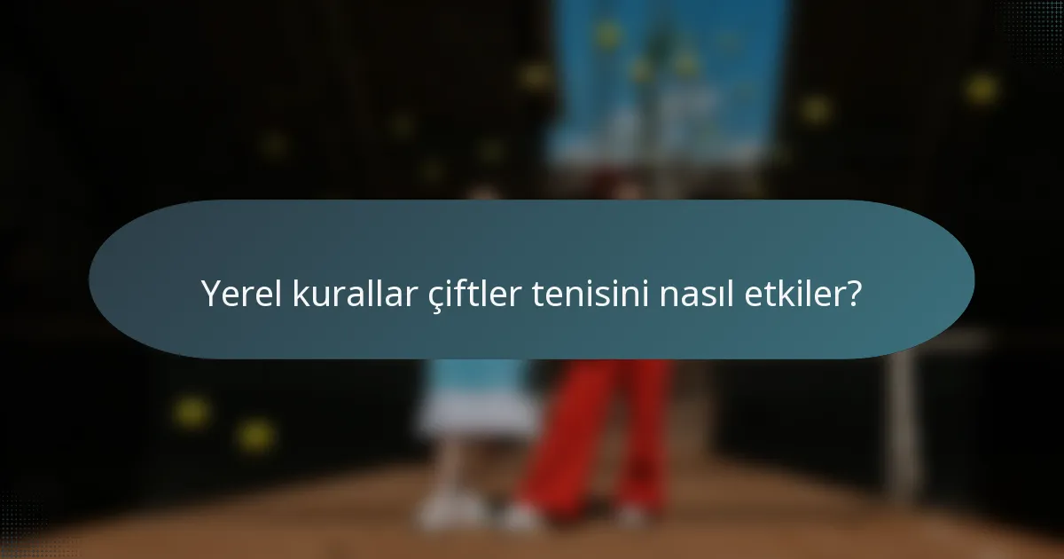 Yerel kurallar çiftler tenisini nasıl etkiler?